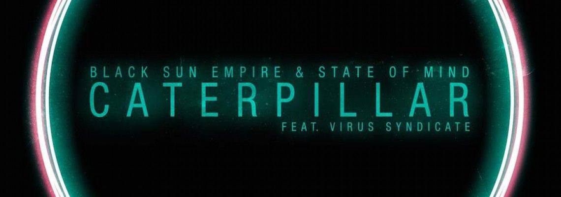 Black Sun Empire & State Of Mind - Caterpillar Black Sun Empire & State Of Mind - Caterpillar
